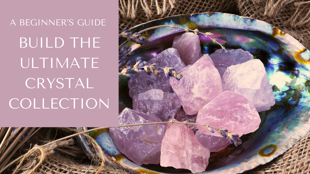 A Beginner's Guide to Building Your Crystal Collection