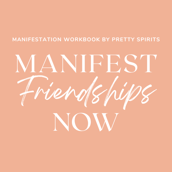 Manifest Friendships Now Digital Manifestation Guide